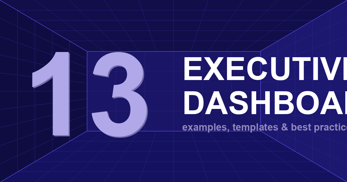 Executive Dashboards: 13 Examples, Templates &amp; Best Practices