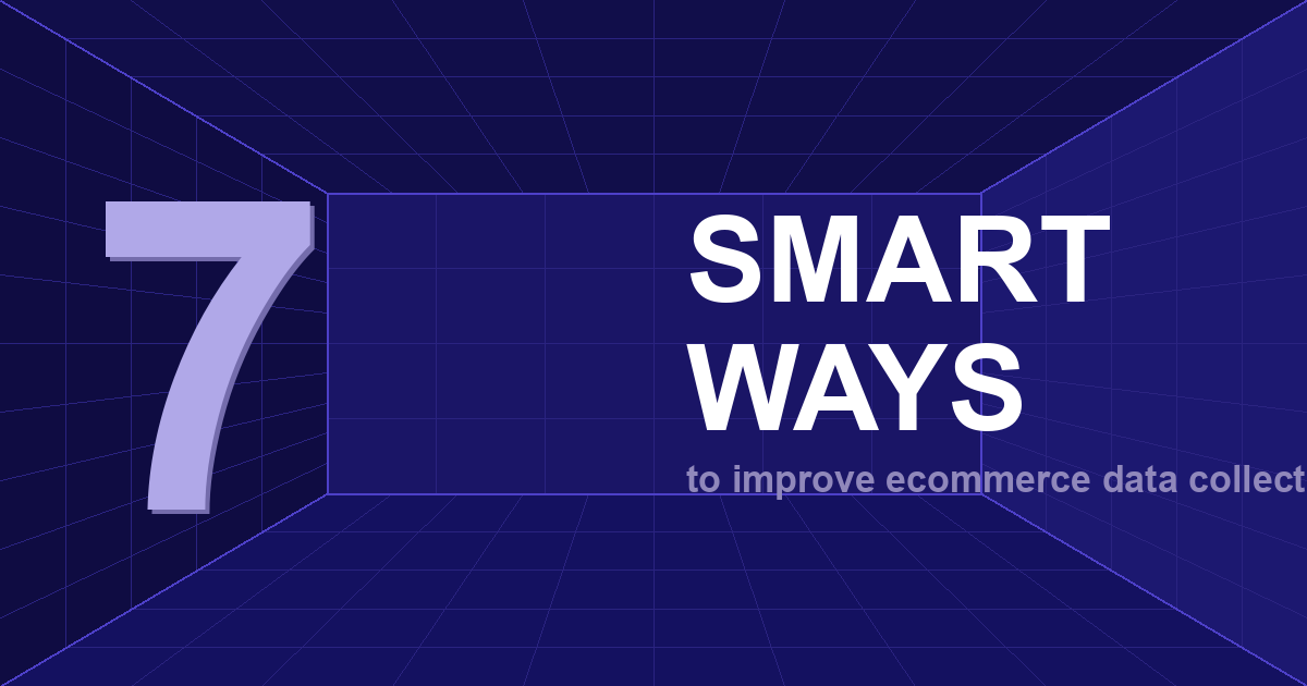 7 Smart Ways to Improve Ecommerce Customer Data Collection in 2026