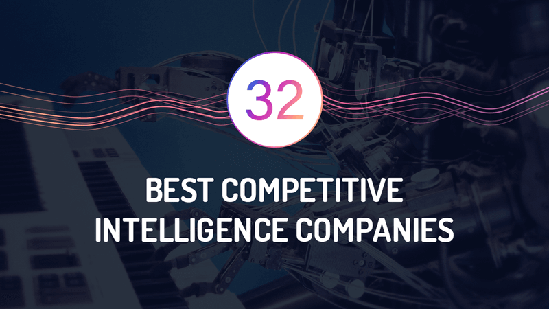 Competitive Intelligence: 32 Best Tools for 2026